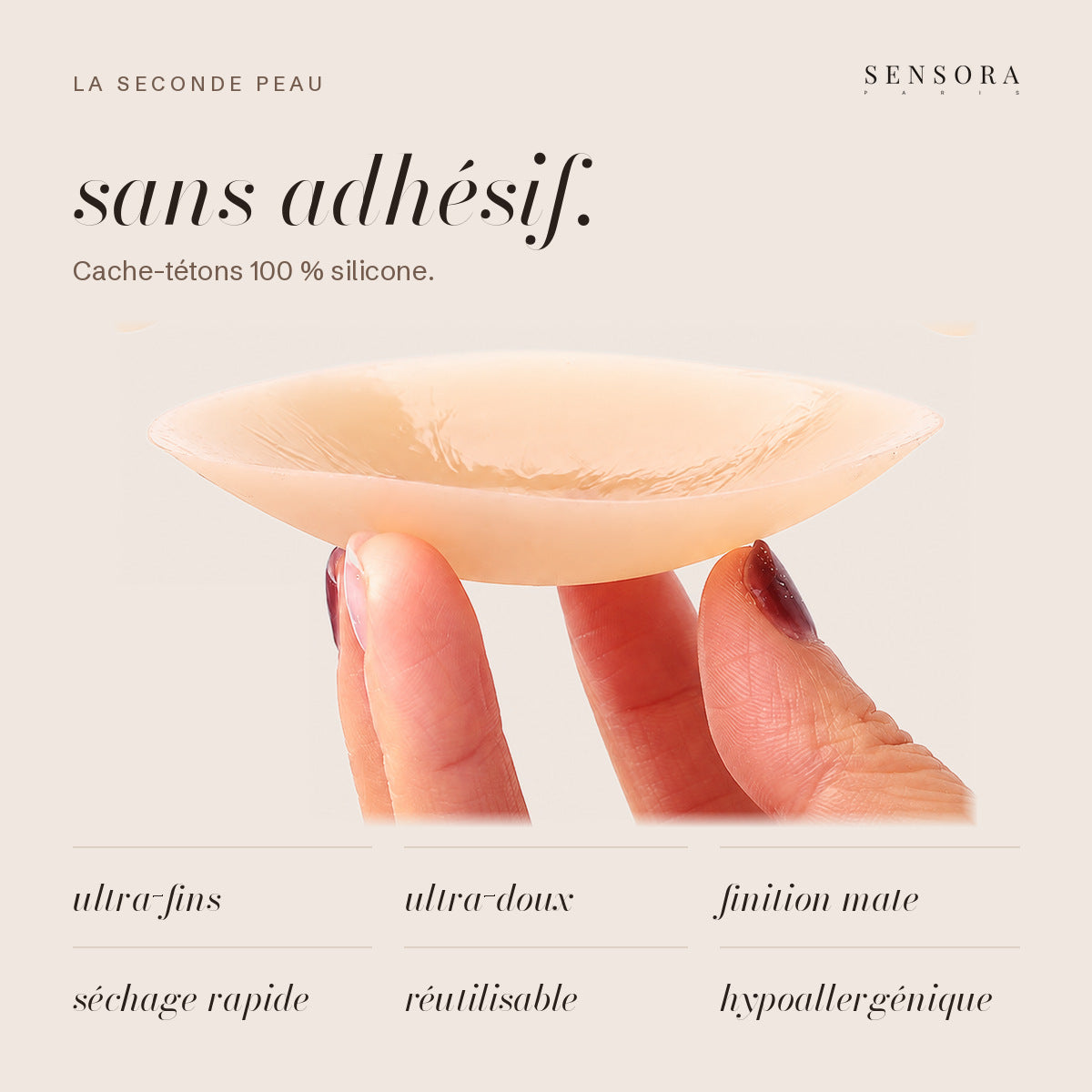La Seconde Peau — sans adhésif, 100 % silicone : ultra-fins, ultra-doux, finition mate, séchage rapide, réutilisable, hypoallergénique